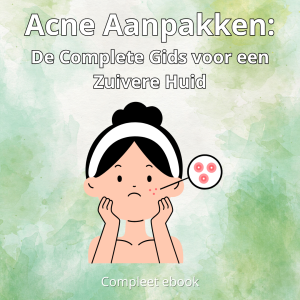 Acne Aanpakken: De Complete Gids voor een Zuivere Huid